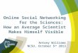 Online social networking for the sciences and how an average scientist makes himself visible