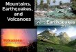 Mountains, earthquakes, and volcanoes
