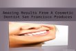 Amazing results from a cosmetic dentist san francisco produces