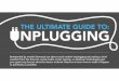 The Ultimate Guide To Unplugging