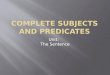 Complete subjects and predicates