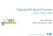 LCA14: LCA14-102: Adopting ARM Trusted Firmware