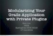 Modularizing your Grails Application with Private Plugins - SpringOne 2GX 2012