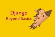 Django: Beyond Basics