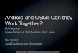 Android and OSGi: Can they Work Together?