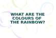 What are the colours of the rainbow?