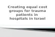 Creating Equal Cost Groups for Trauma Patients in Hospitals in Israel
