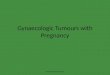 Gynaecologic tumours with pregnancy