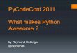 Py codeconf2011  Raymond Hettinger - What makes Python AWESOME?