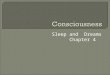 Consciousness sleep & dreams-ch 4