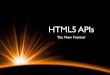 HTML5 APIs - The New Frontier - ConFoo 2011