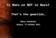 To Mars or NOT to Mars? That’s the question… Nancy Vermeulen Urania, 17 oktober 2013