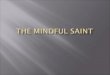 The Mindful Saint