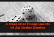 6 essential components of an order device