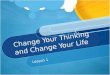 Change your thinking and change your l ife