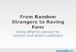 From Random Strangers to Raving Fans