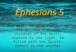 Ephesians 5, Our walk, He gave Himself up for us, God's wrath, children of the Devil, exposed by the light, be filled with the Spirit, submit to one another