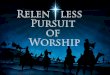 Relentless Pursuit of Worship: The Wonder of It All