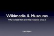 Wikipedia and Museums - why we need them and what we can do about it
