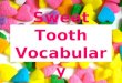 Sweet Tooth Vocabulary