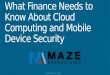 What Finance Needs to Know About Cloud Computing and Mobile Device Security 2013 CSMFO