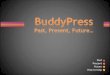 BuddyPress: Past,Present, Future