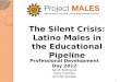 Silent Crisis:  Latino Males in the Educational Pipeline