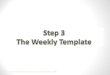 The weekly template