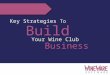 Key Strategies to Build Your Wine Club Business