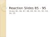Reaction Slides 85 - 95