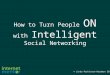 How to Turn People ON with Intelligent Social Networking