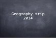 Geography trip - 2014
