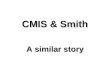 Smith & CMIS : a similar story