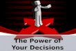 The power of your decisions