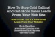 How to Stop Cold Calling and Get More Sales Leads From Your Website - How to Get 125 Xs More Sales Leads From Your Website