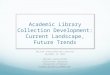 Academic Library Collection Development: Current Landscape, Future Trends