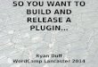 So You Want to Build and Release a Plugin? WordCamp Lancaster 2014