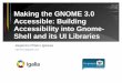 Towards a GNOME 3.0 accessible: Building accessibility into GNOME Shell and its UI Libraries (FOSDEM 2011)