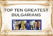Top ten greatest bulgarians