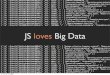 Big Data loves JS