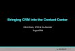 Bringing CRM into the Contact Center
