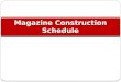 Magazine construction schedule