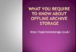 What you require to know about offline archive