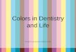 Colors in dentistry and life