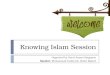 Knowing Islam Session - 2013