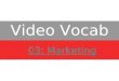 Video Vocab 03 - Marketing Vocabulary