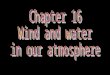 Ch 16 wind and water