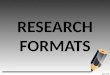 Research formats