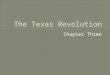 Ch 3 The Texas Revolution