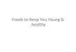 Foods To Keep You Young & Healthy